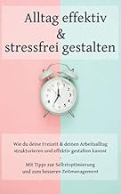 Alltag effektiv und stressfrei gestalten: Wie du d